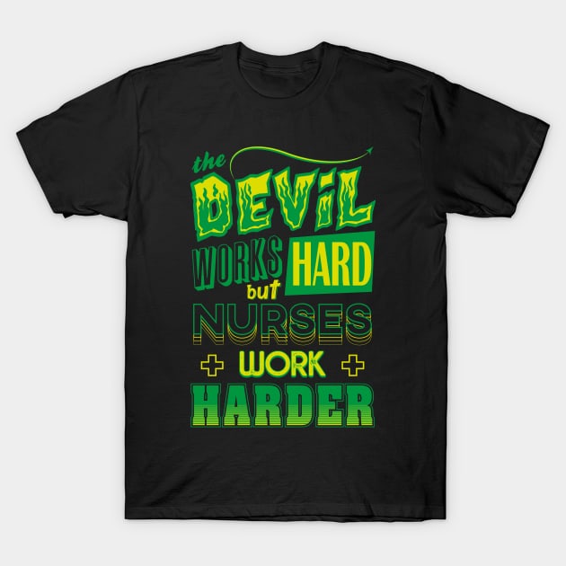 The Devil works hard but NURSES work harder T-Shirt by Daribo